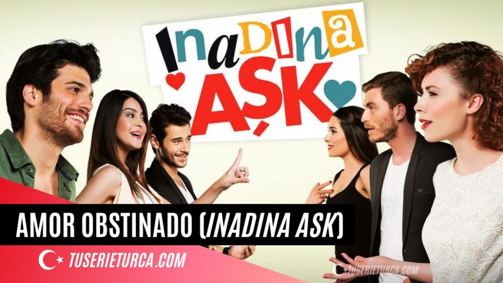 Serie turca Amor obstinado Inadina Ask
