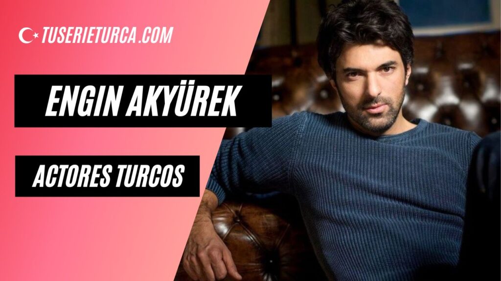 Engin Akyürek actor turco